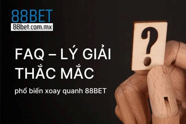 Giải đáp nhanh những băn khoăn phổ biến về nhà cái 88BET